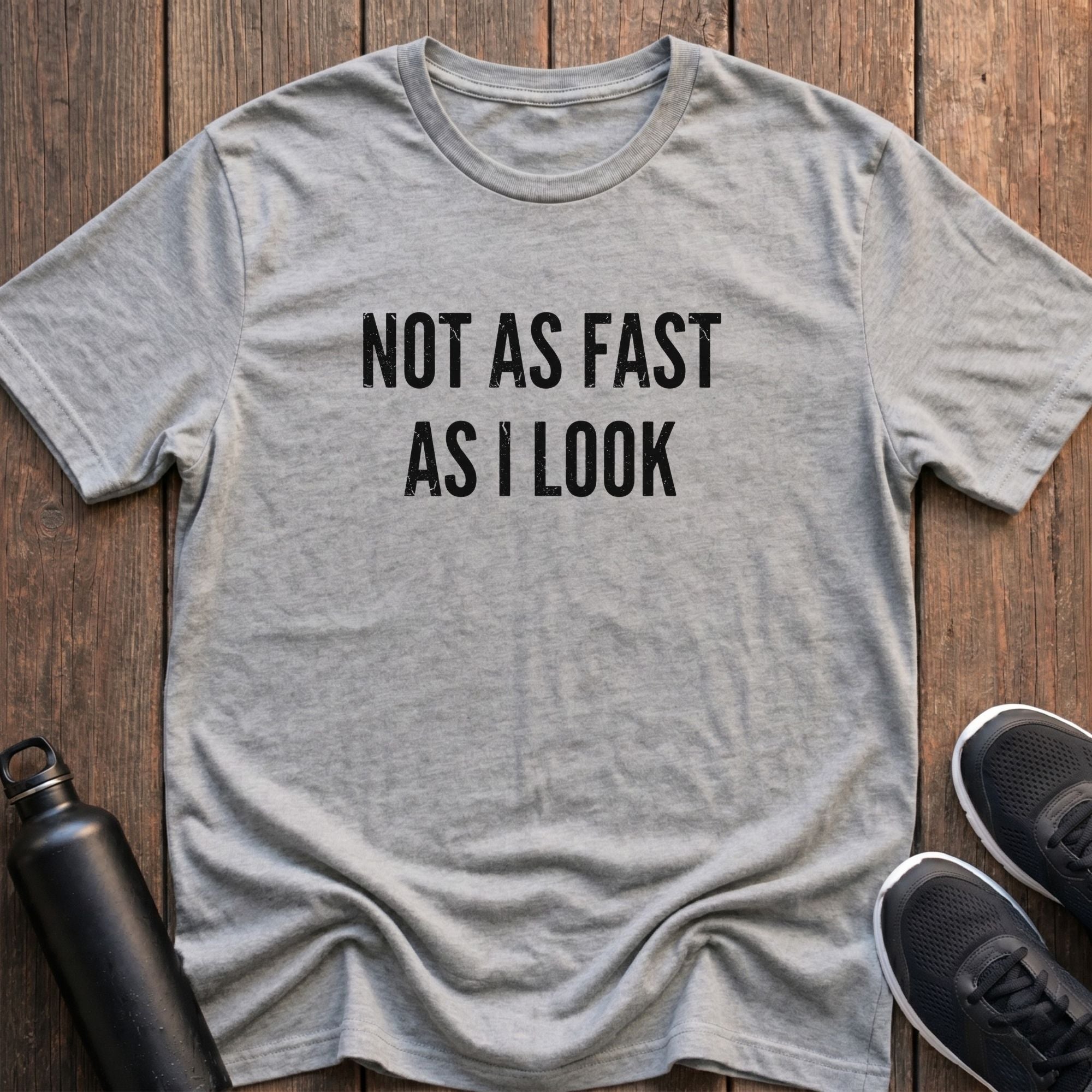 Not As Fast As I Look T-Shirt