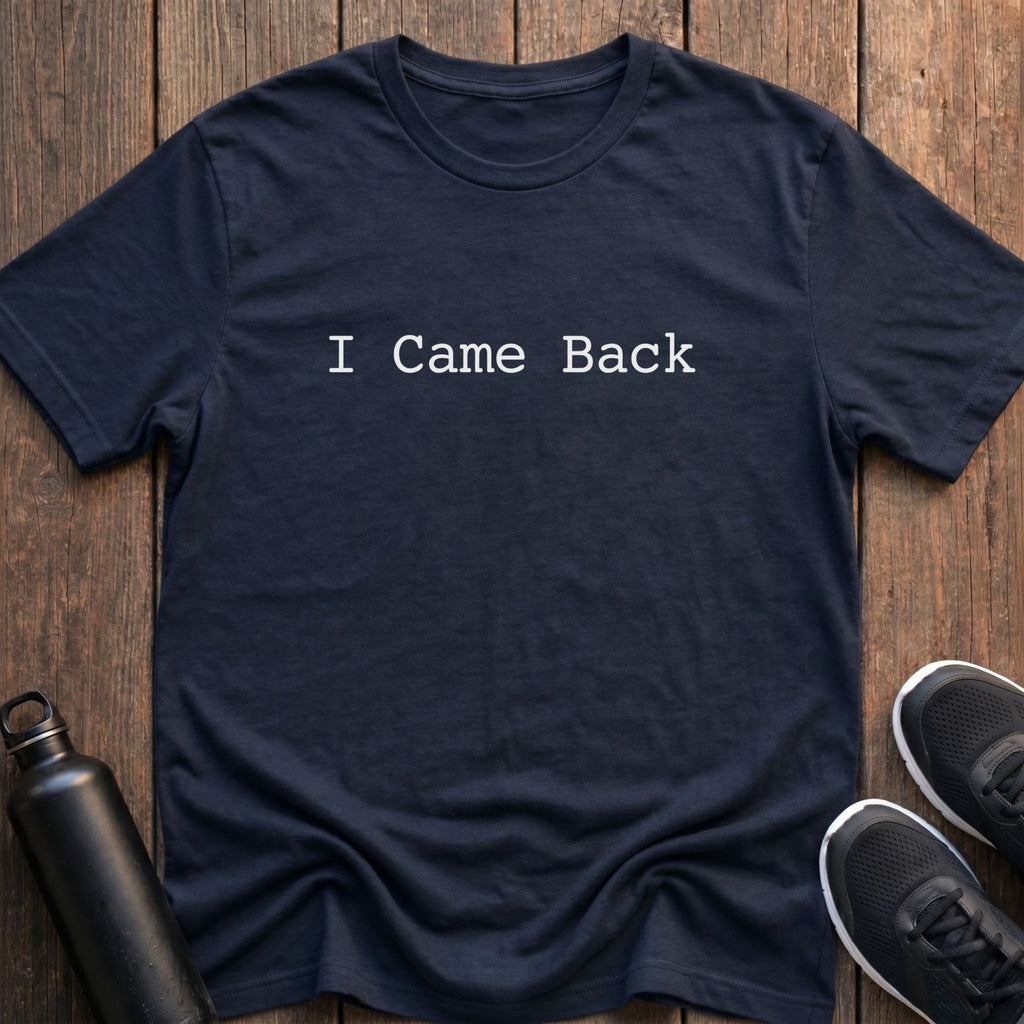 I Came Back T-Shirt