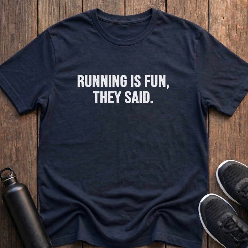Running is Fun, They Said T-Shirt