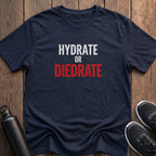 Hydrate or Diedrate T-Shirt