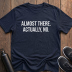 Almost There T-Shirt