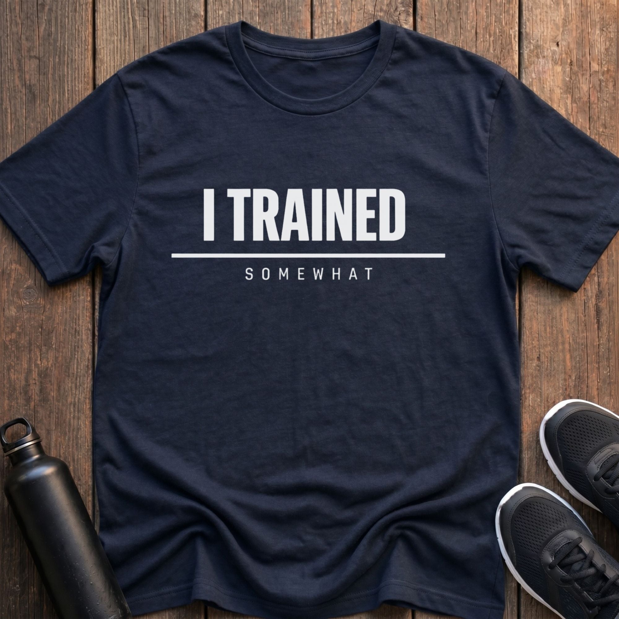 I Trained Somewhat T-Shirt