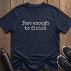 Fast Enough to Finish T-Shirt