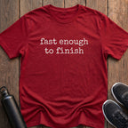 Fast Enough to Finish T-Shirt