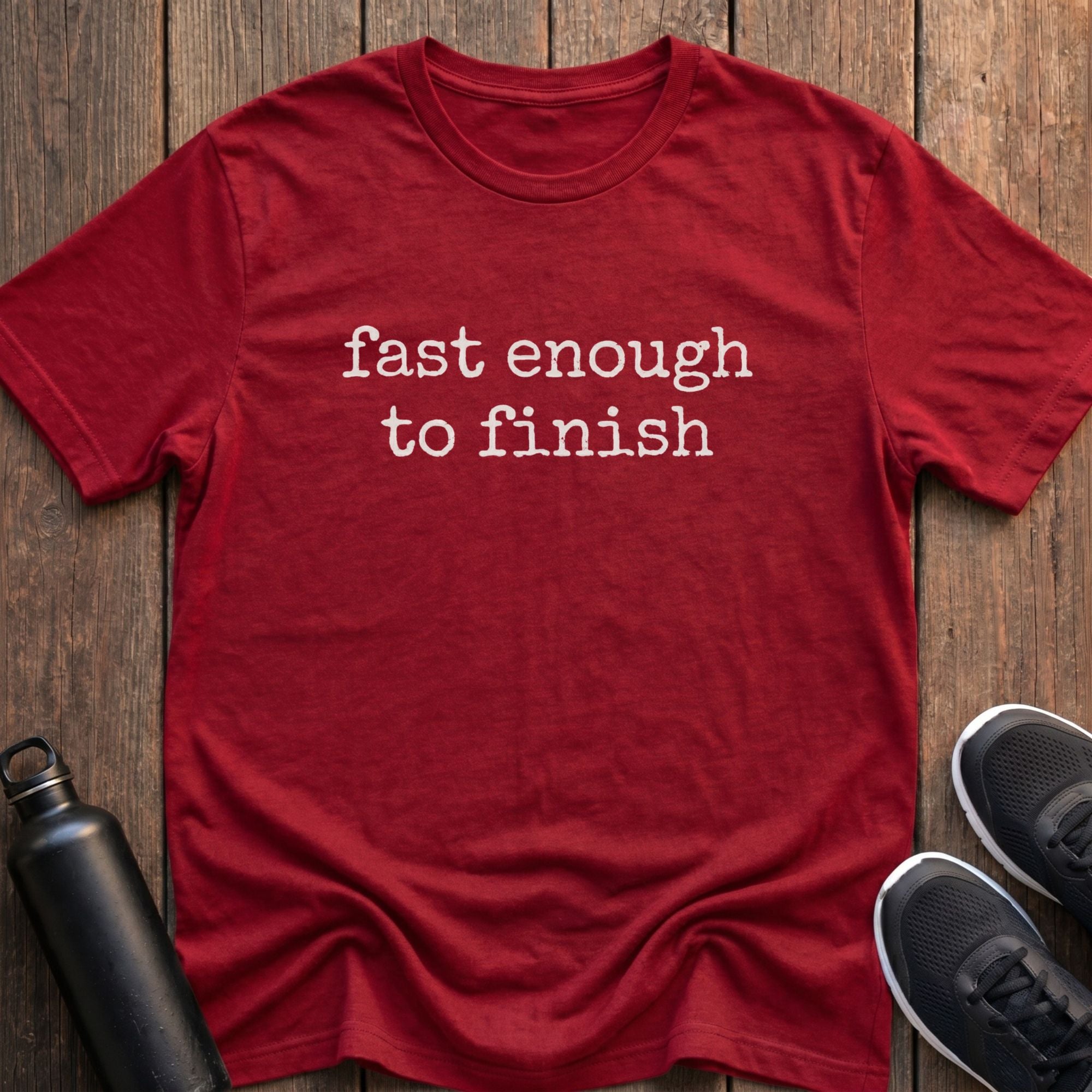 Fast Enough to Finish T-Shirt