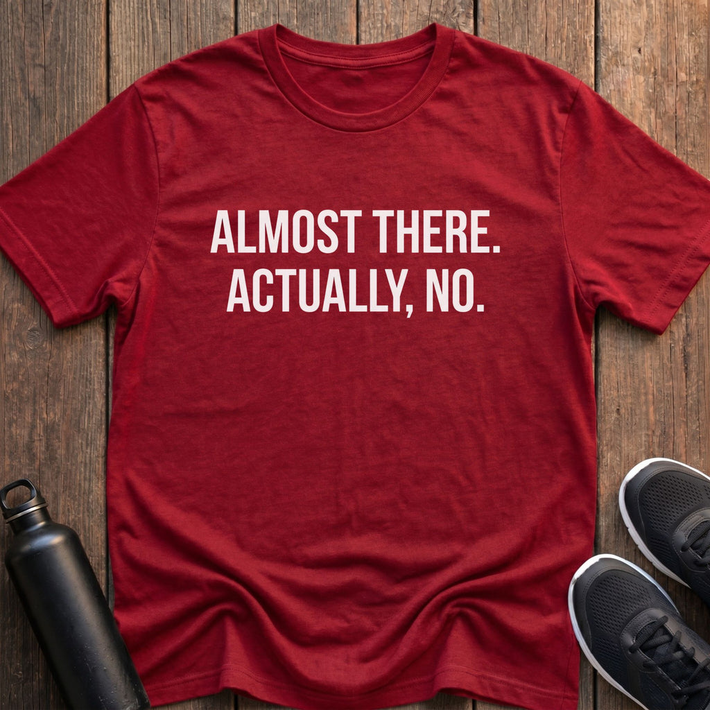 Almost There T-Shirt