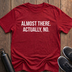 Almost There T-Shirt