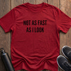Not As Fast As I Look T-Shirt