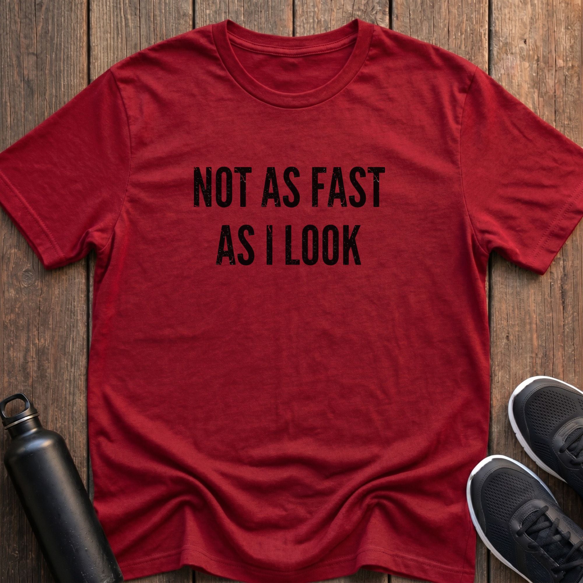 Not As Fast As I Look T-Shirt