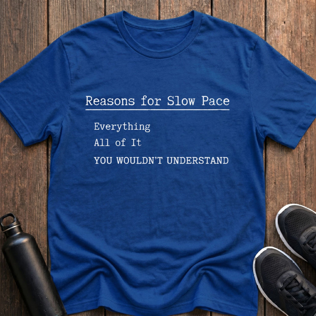 Reasons For Slow Pace T-Shirt