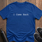 I Came Back T-Shirt