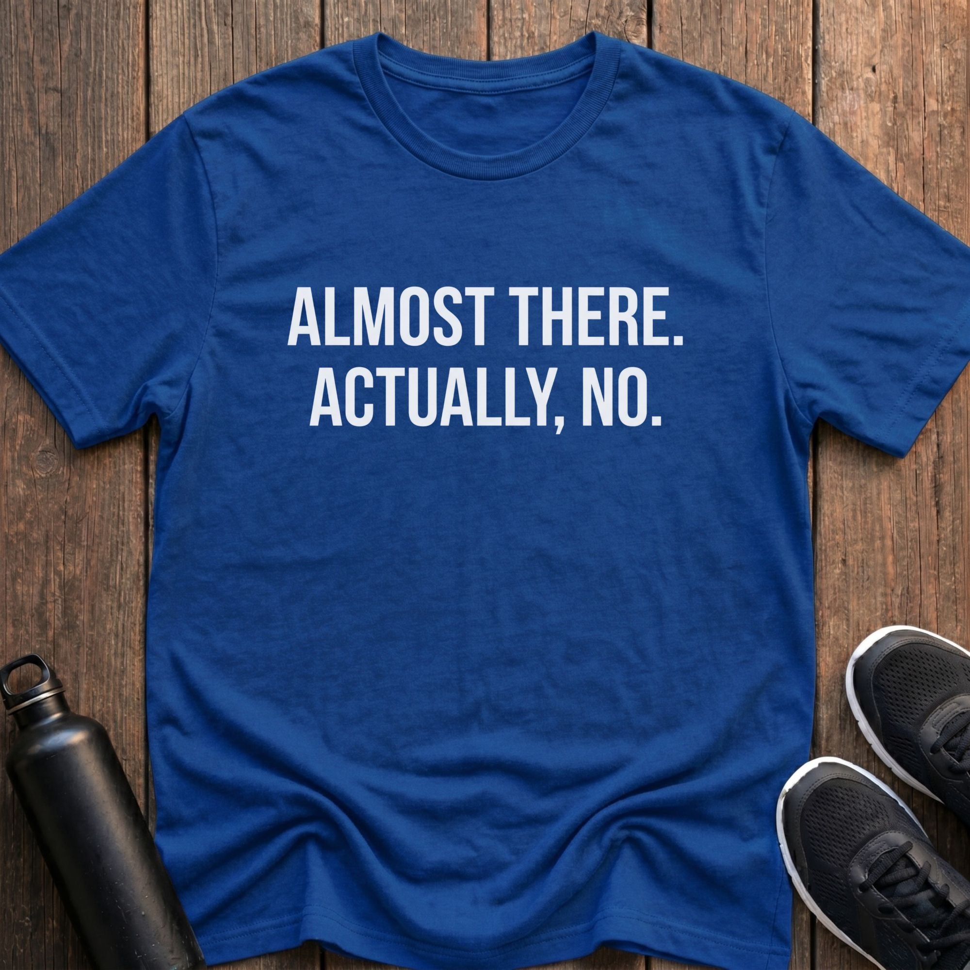 Almost There T-Shirt