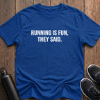 Running is Fun, They Said T-Shirt