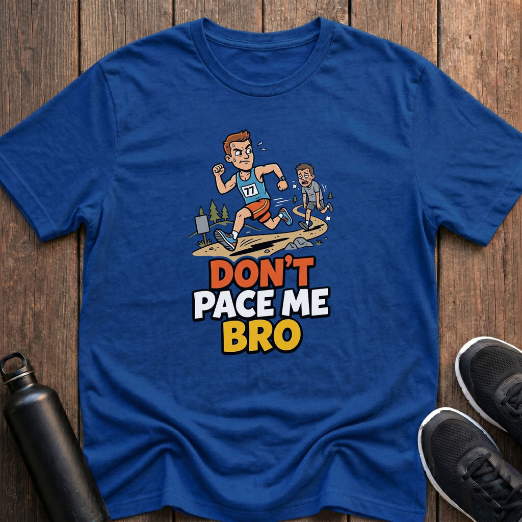 Don't Pace Me Bro T-Shirt