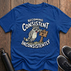 Consistent Inconsistently T-Shirt