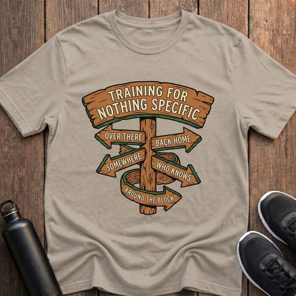 Training For Nothing Specific T-Shirt