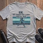 5K My First, My Last? (Female) T-Shirt