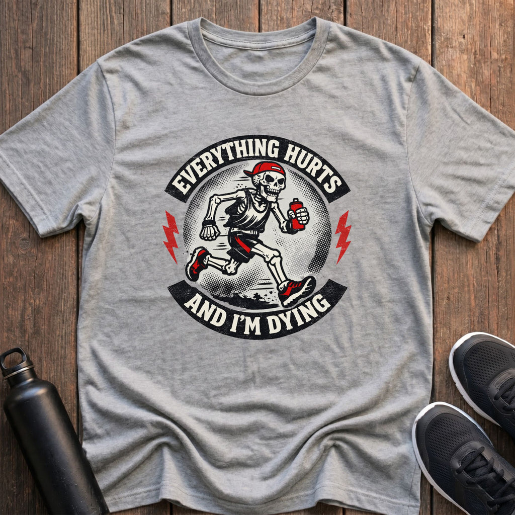 Everything Hurts And I'm Dying T-Shirt