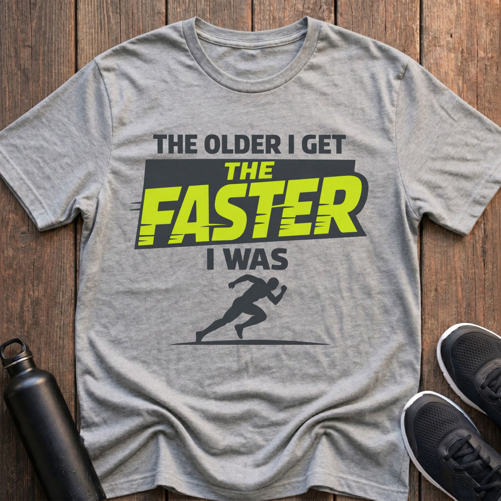 The Faster I Was T-Shirt