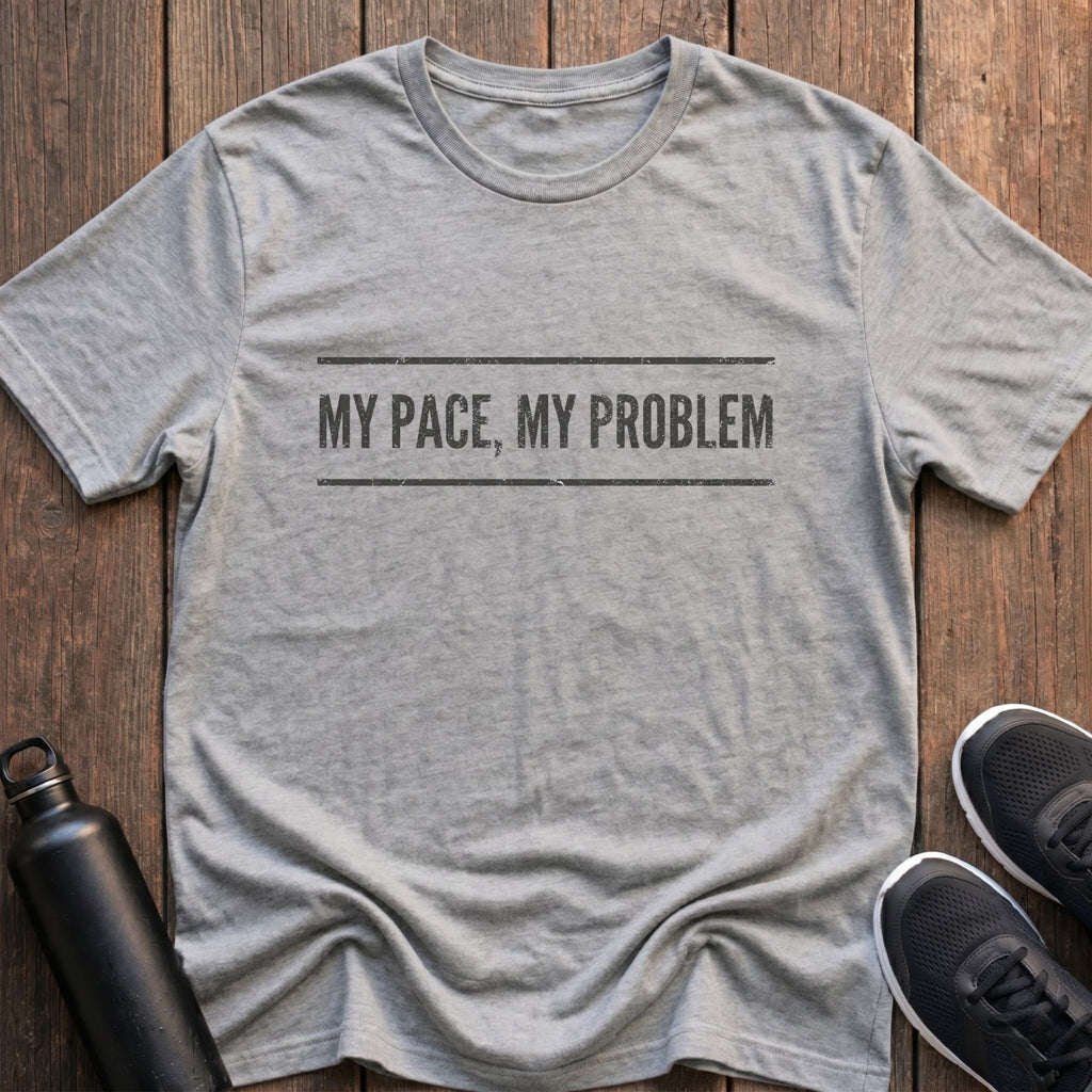 My Pace My Problem T-Shirt