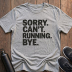 Sorry Can't Running Bye T-Shirt