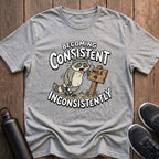 Consistent Inconsistently T-Shirt