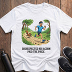 Disrespected His Acorn T-Shirt