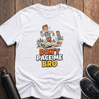 Don't Pace Me Bro T-Shirt