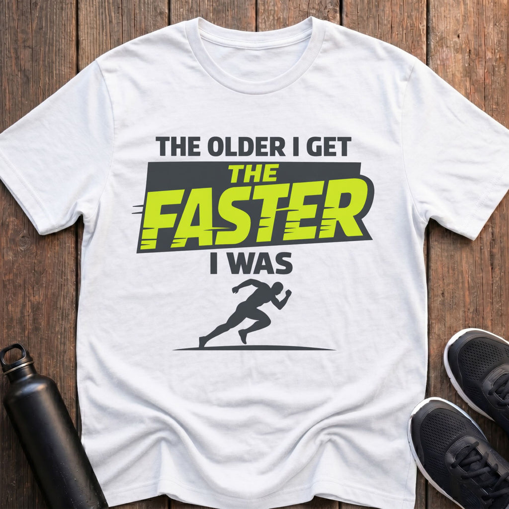 The Faster I Was T-Shirt
