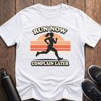 Run Now Complain Later Mile T-Shirt