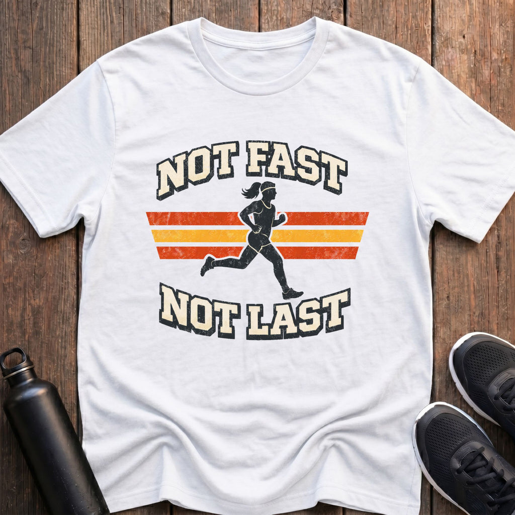 Not Fast Not Last (Female) T-Shirt