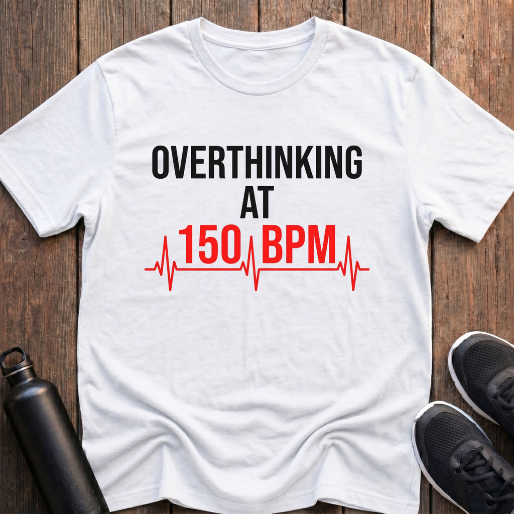 Overthinking at 150 BPM T-Shirt